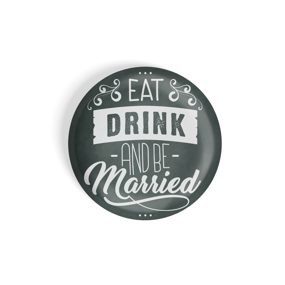 dhcrafts Round Fridge Magnet Green Color Eat Drink And Be Married Glossy Finish Design Pack of 1 (58 mm)